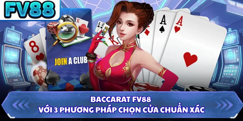 Baccarat FV88 Với 3 Phương Pháp Chọn Cửa Chuẩn Xác
