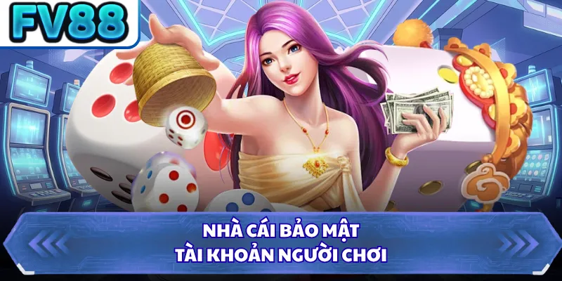 Nhà cái bảo mật tài khoản người chơi 
