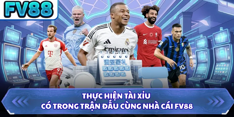 Thực hiện tài xỉu có trong trận đấu cùng nhà cái FV88 