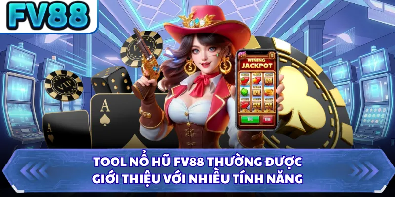 Tool nổ hũ FV88 thường được giới thiệu với nhiều tính năng